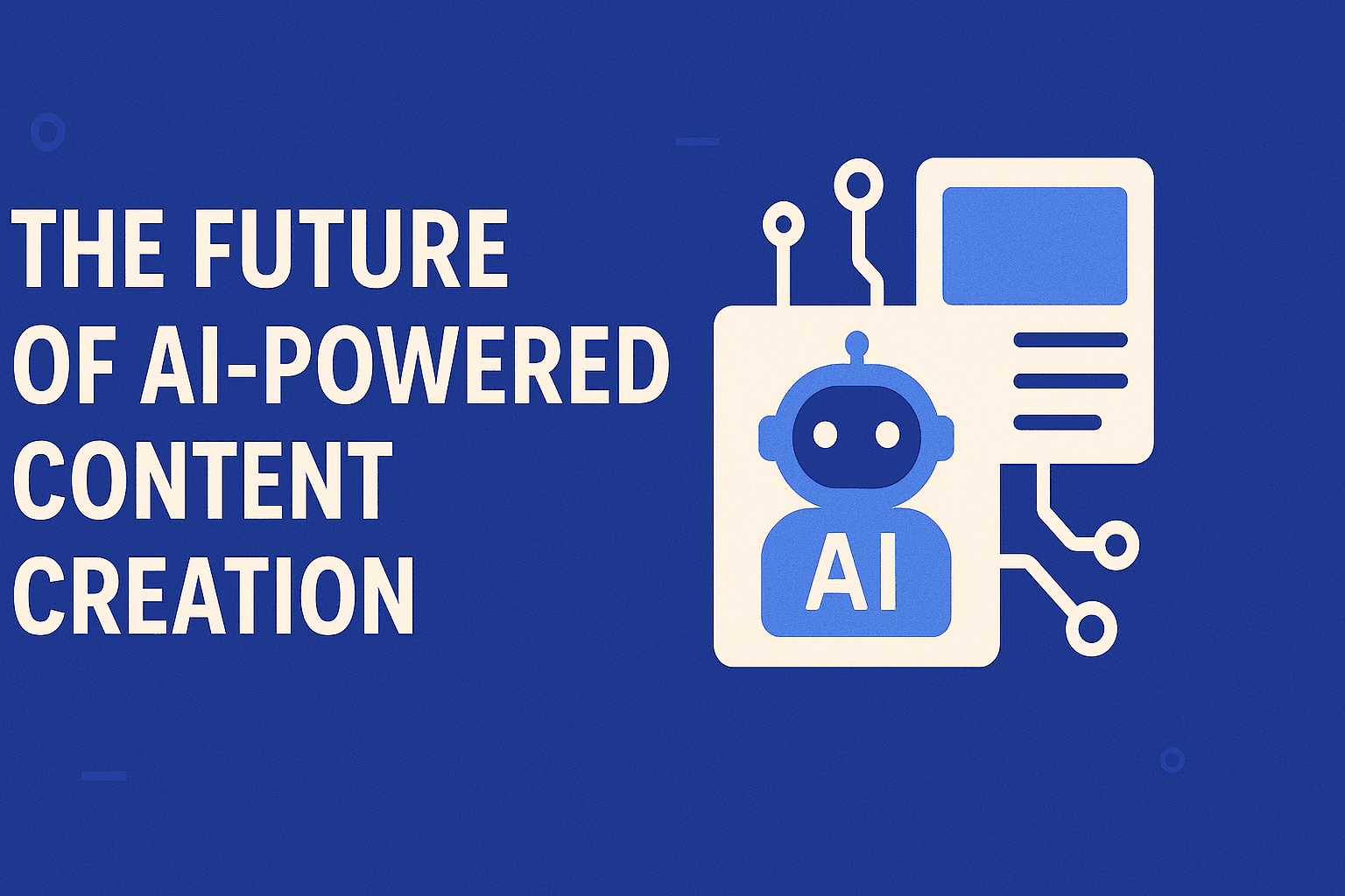 The Future of AI-Powered Content Creation
